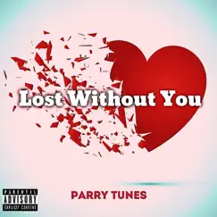 Lost Without You - Single by Parry Tunes album reviews, ratings, credits