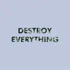 Destroy Everything - Single album lyrics, reviews, download