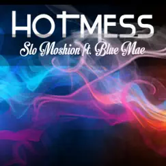 Hotmess (feat. Blue Mae) - Single by Slo Moshion album reviews, ratings, credits