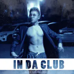 In Da Club - Single by Alex Galagurskiy album reviews, ratings, credits