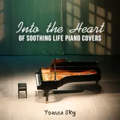 Into the Heart of Soothing Life Piano Covers by Yoanna Sky album reviews, ratings, credits
