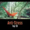 Anti-Stress – Top 50, Música para Mejor Concentración y Relajación, Meditación, Buen Sueño & Wellness, Yoga album lyrics, reviews, download