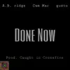 Done Now (feat. A.B. Ridge, Cam Mac & Gusto) - Single album lyrics, reviews, download