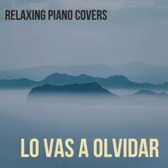 Lo Vas a Olvidar - Single by Relaxing Piano Covers album reviews, ratings, credits