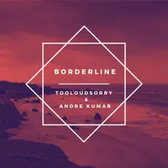 Borderline - Single by Tooloudsorry! & Andre Kumar album reviews, ratings, credits