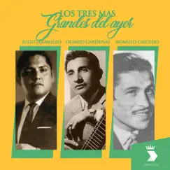 Los Tres Más Grandes del Ayer by Julio Jaramillo, Olimpo Cardenas & Romulo Caicedo album reviews, ratings, credits