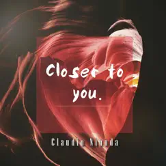 Closer To You - Single by Claudio Nianda album reviews, ratings, credits