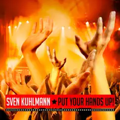 Put Your Hands Up! - Single by Sven Kuhlmann album reviews, ratings, credits