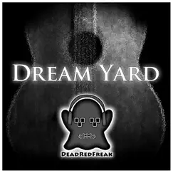 Dream Yard - Single by Deadredfreak album reviews, ratings, credits