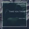 Take You There (Barel Remix) - Single album lyrics, reviews, download