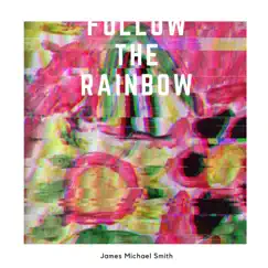 Follow the Rainbow by James Michael Smith album reviews, ratings, credits