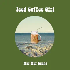 Iced Coffee Girl - Single by Muy Muy Bueno album reviews, ratings, credits