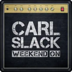 Weekend On - Single by Carl Slack album reviews, ratings, credits