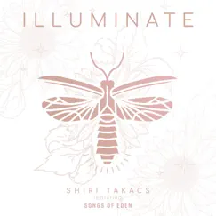 Illuminate (feat. Songs of Eden) - Single by Shiri Takacs album reviews, ratings, credits