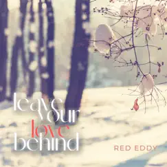 Leave Your Love Behind - Single by Red Eddy album reviews, ratings, credits