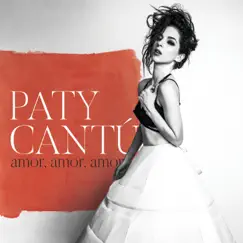 Amor, Amor, Amor - Single by Paty Cantú album reviews, ratings, credits