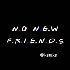 No New Friends - Single by KSTAKS album reviews, ratings, credits