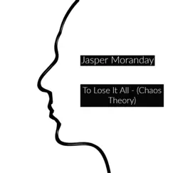 To Lose It All (Chaos Theory) - Single by Jasper Moranday album reviews, ratings, credits