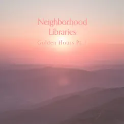Golden Hours, Pt. 1 - EP by Neighborhood Libraries album reviews, ratings, credits