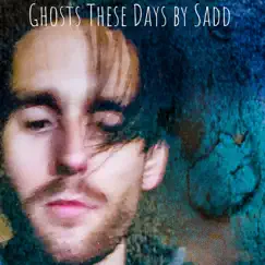 Ghosts These Days - Single by Sadd album reviews, ratings, credits