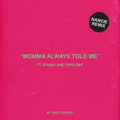 Momma Always Told Me (Nancie Remix) [feat. Stanaj & Yung Bae] - Single by Mike Posner & Nancie album reviews, ratings, credits