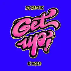 Get Up - Single by Dj Septik & K More album reviews, ratings, credits