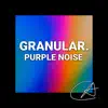 Purple Noise Granular (Loopable) album lyrics, reviews, download