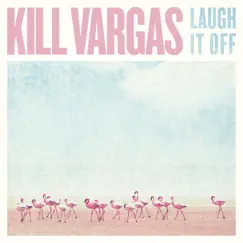 Laugh It Off by Kill Vargas album reviews, ratings, credits
