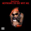 Nothing To Do Wit Me - Single album lyrics, reviews, download