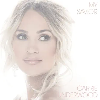 My Savior by Carrie Underwood album download