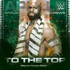 WWE: To the Top (Nigerian Royalty Remix) [Apollo Crews] [feat. Supreme Madness] - Single by Def rebel album reviews, ratings, credits