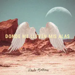 Donde Me Lleven Mis Alas - Single by Paula Mattheus album reviews, ratings, credits