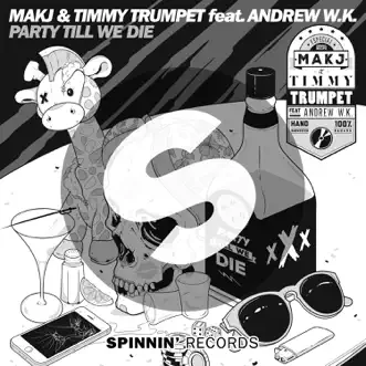 Party Till We Die (feat. Andrew W.K.) - Single by MAKJ & Timmy Trumpet album download