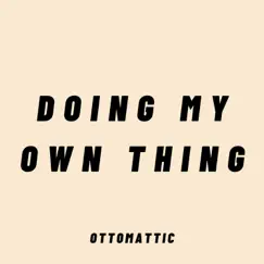 Doing My Own Thing - Single by OttoMattic album reviews, ratings, credits