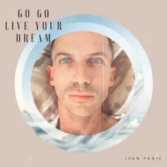 Go Go Live Your Dream (Remastered) - Single by Ivan Panic album reviews, ratings, credits