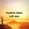 Positive Vibes, Lofi Jazz album lyrics, reviews, download