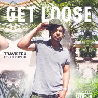 Get Loose (feat. Lordphx) - Single by TravieTru album download