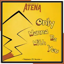 Only Wanna Be with You ~ Pokémon 25 Version (From 
