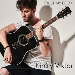 Trust My Body - Single by Király Viktor album reviews, ratings, credits