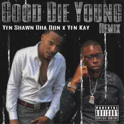 Good Die Young (feat. YFN Kay) [Remix] - Single by YFN ShawnDhaDon album reviews, ratings, credits