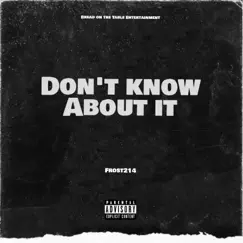Don't Know About It (2 Phones) - Single by Frost214 album reviews, ratings, credits