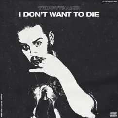 I Don't Wanna Die (feat. Trippy Tha Kid) Song Lyrics