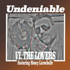 Undeniable (feat. Honey Larochelle) - Single by VI. THE LOVERS album reviews, ratings, credits