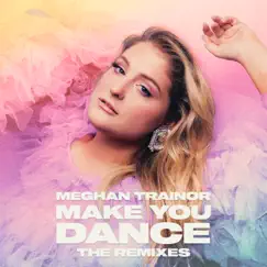 Make You Dance (The Remixes) - Single by Meghan Trainor album reviews, ratings, credits