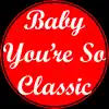 Baby You're So Classic - Single album lyrics, reviews, download