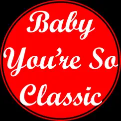 Baby You're So Classic Song Lyrics