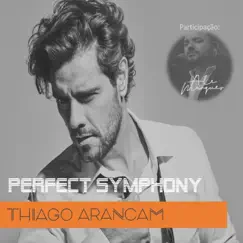 Perfect Symphony (feat. Ale Marques) - Single by Thiago Arancam album reviews, ratings, credits