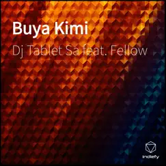 Buya Kimi (feat. Fellow) - Single by Dj Tablet Sa album reviews, ratings, credits