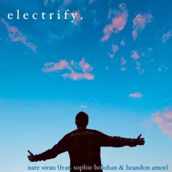 Electrify (feat. Sophie Holohan & Brandon Amor) - Single by Nate Stran album reviews, ratings, credits