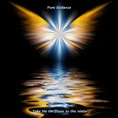 Take Me on Down to the Water - Single by Pure Evidence album reviews, ratings, credits